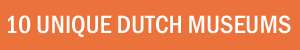 10 unique Dutch museums in Netherlands